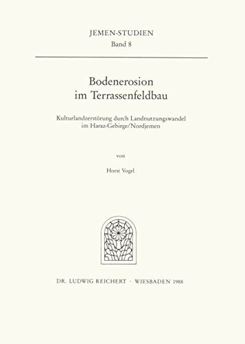 Bodenerosion im Terrassenfeldbau (Nordjemen): Kulturlandzerstorung durch Landnutzungswandel im Haraz-Gebirge (Jemen-Studien) (German Edition)