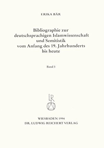 Bibliographie deutschsprachiger Islamwissenschaftler und Semitisten vom Anfang des 19. Jahrhunderts bis 1985. Band 3 (German Edition)