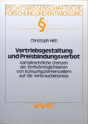 Vertriebsgestaltung und Preisbindungsverbot kartellrechtliche Grenzen der Einflussmöglichkeiten von Konsumgüterherstellern auf die Verbraucherpreise