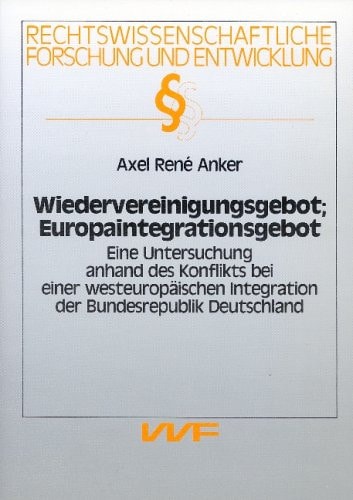 Wiedervereinigungsgebot, Europaintegrationsgebot eine Untersuchung anhand des Konflikts bei einer westeuropäischen Integration der Bundesrepublik Deutschland