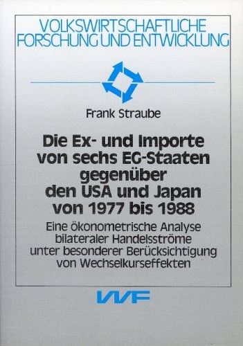 Die Ex- und Importe von sechs EG-Staaten gegenüber den USA und Japan von 1977 bis 1988 eine ökonometrische Analyse bilateraler Handelsströme unter besonderer Berücksichtigung von Wechselkurseffekten