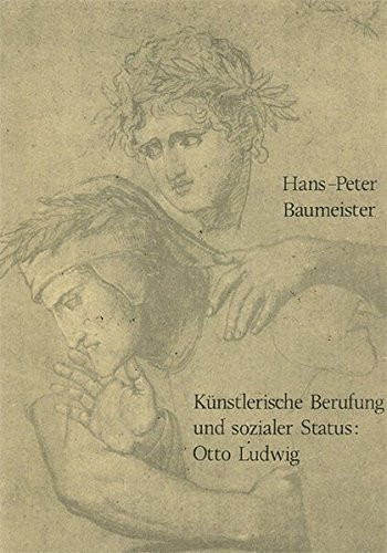 Künstlerische Berufung und sozialer Status: Otto Ludwig