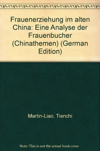 Frauenerziehung im alten China: Eine Analyse der Frauenbücher (Chinathemen) (German Edition)