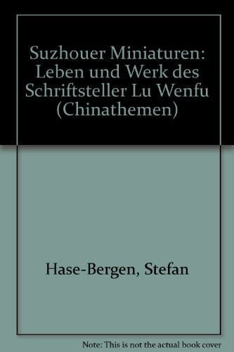 Suzhouer Miniaturen Leben und Werk des Schriftstellers Lu Wenfu