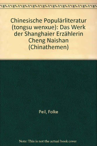 Chinesische Populärliteratur: (tongsu wenxue) : das Werk der Shanghaier Erzählerin Cheng Naishan (Chinathemen) (German Edition)
