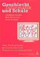 Geschlecht, Informatik, Schule: Oder: Wie Ungleichheit der Geschlechter durch Koedukation neu organisiert werden kann