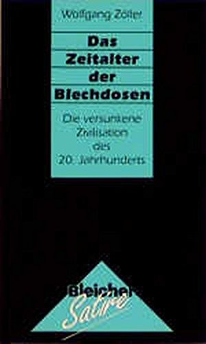 Das Zeitalter der Blechdosen: Die versunkene Zivilisation des 20. Jahrhunderts (German Edition)