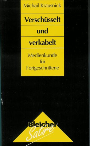 Verschüsselt und verkabelt: Eine Medienkunde für Fortgeschrittene (Bleicher Satire) (German Edition)