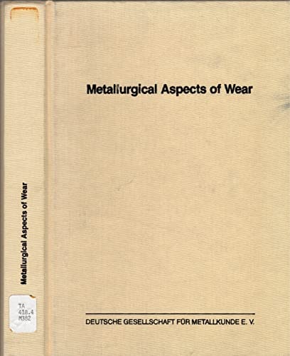 Metallurgical aspects of wear : papers presented October, 1979 in Bad Pyrmont, West Germany, at a meeting
