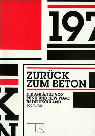 Zurück zum Beton die Anfänge von Punk und New Wave in Deutschland 1977-'82 : Kunsthalle Düsseldorf, 7. Juli--15. September 2002