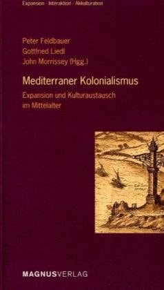 Mediterraner Kolonialismus: Expansion Und Kulturaustausch Im Mittelalter