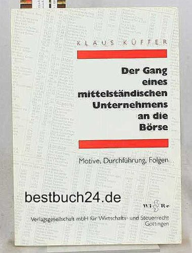 Der Gang eines mittelständischen Unternehmens an die Börse Motive, Durchführung, Folgen