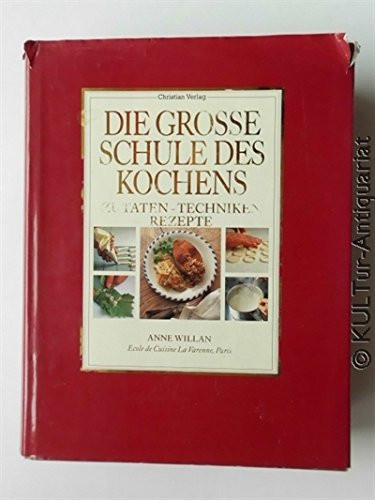 Die grosse Schule des Kochens: Zutaten - Techniken - Rezepte