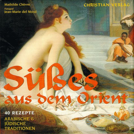 Süßes aus dem Orient: 50 Rezepte ; arabische & jüdische Traditionen
