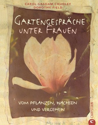Gartengespräche unter Frauen vom Pflanzen, Wachsen und Vergehen