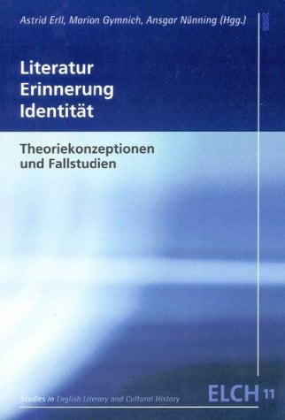 Literatur, Erinnerung, Identität Theoriekonzeptionen und Fallstudien