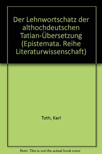 Der Lehnwortschatz der althochdeutschen Tatian-Übersetzung (Epistemata) (German Edition)