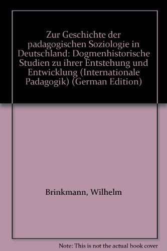 Zur Geschichte der pädagogischen Soziologie in Deutschland dogmenhistorische Studien zu ihrer Entstehung und Entwicklung