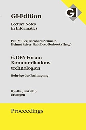 6. DFN-Forum Kommunikationstechnologien Beiträge der Fachtagung ; 3.6. - 4.6. 2013, Erlangen