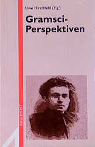 Gramsci-Perspektiven Beiträge zur Gründungskonferenz des "Berliner Instituts für Kritische Theorie" vom 18. bis 20. April 1997 im Jagdscloss Glienicke, Berlin