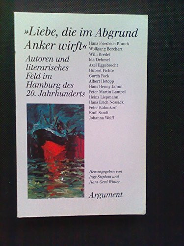 Liebe, die im Abgrund Anker wirft. Autoren und literarisches Feld im Hamburg des 20. Jahrhunderts. ( Literatur im historischen Prozeß) .