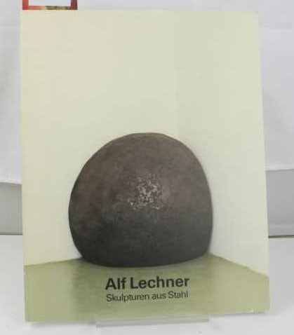 Alf Lechner: Skulpturen aus Stahl : 8. August-23. September 1990, Städtische Galerie im Lenbachhaus, München : 8. August-9. September 1990, ... Kunstverein (German Edition)