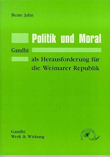 Politik und Moral Gandhis Herausforderung für die Weimarer Republik