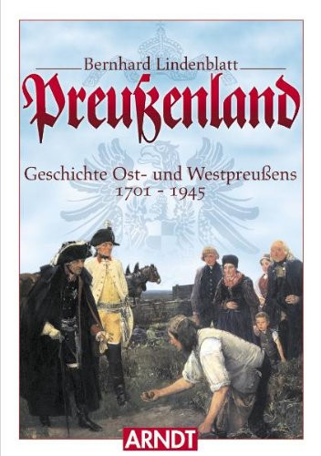 Preussenland: Geschichte Ost- und Westpreussens, 1701-1945 (German Edition)