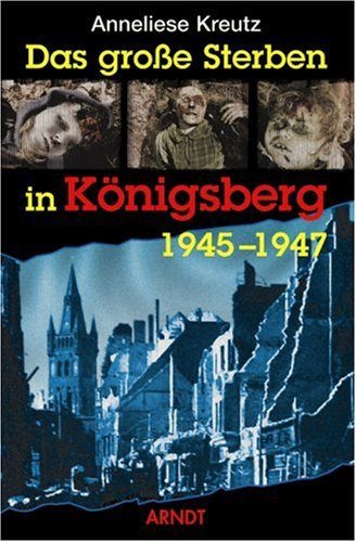 Das grosse Sterben in Königsberg 1945 - 47