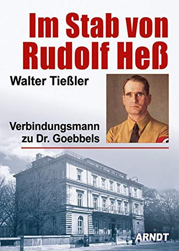 Im Stab von Rudolf Heß Verbindungsmann zu Dr. Goebbels
