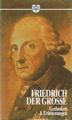 Gedanken und Erinnerungen Werke, Briefe, Gespräche, Gedichte, Erlasse, Berichte und Anekdoten