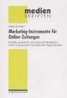 Marketing-Instrumente für Online-Zeitungen Gestaltungsoptionen und -praxis am Beispiel des Online-Engagements überregionaler Tageszeitungen