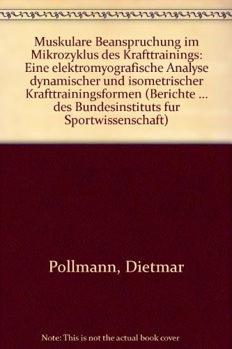Muskuläre Beanspruchung im Mikrozyklus des Krafttrainings eine elektromyografische Analyse dynamischer und isometrischer Krafttrainingsformen