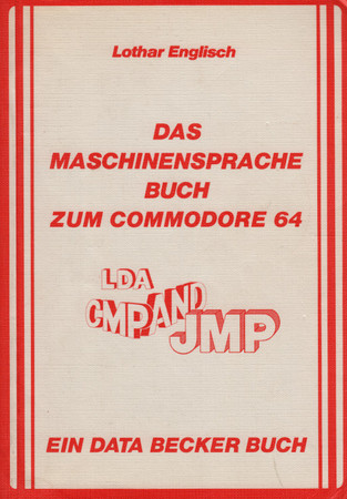 Das Maschinensprache-Buch zum C 64 & [und] C 128: LDA, CMP, and JMP