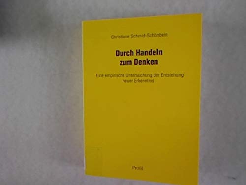 Durch Handeln zum Denken eine empirische Untersuchung der Entstehung neuer Erkenntnis