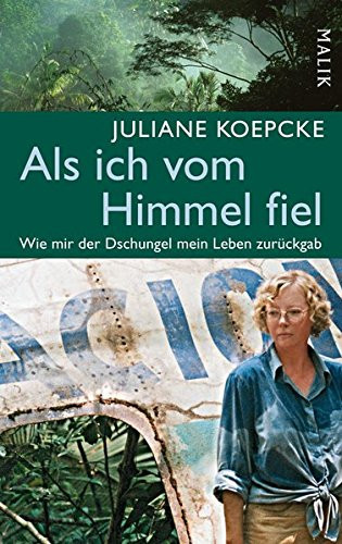 Als ich vom Himmel fiel wie mir der Dschungel mein Leben zurückgab