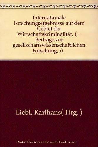 Internationale Forschungsergebnisse auf dem Gebiet der Wirtschaftskriminalität (Beiträge zur gesellschaftswissenschaftlichen Forschung) (German Edition)