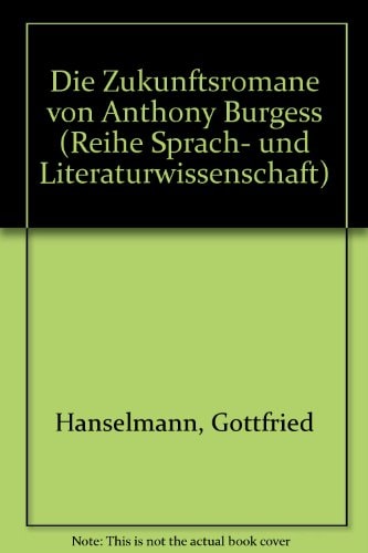 Die Zukunftsromane von Anthony Burgess (Reihe Sprach- und Literaturwissenschaft) (German Edition)