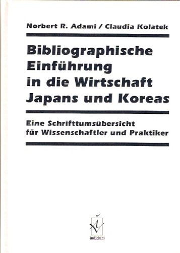 Bibliographische Einführung in die Wirtschaft Japans und Koreas eine Schrifttumsübersicht für Wissenschaftler und Praktiker