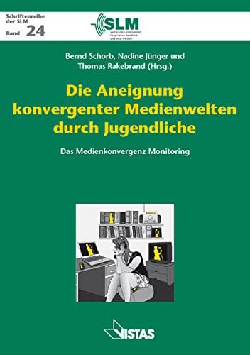Die Aneignung konvergenter Medienwelten durch Jugendliche das Medienkonvergenz Monitoring : eine Studie im Auftrag der Sächsischen Landesanstalt für Privaten Rundfunk und Neue Medien (SLM)