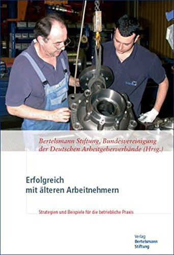 Erfolgreich mit älteren Arbeitnehmern Strategien und Beispiele für die betriebliche Praxis
