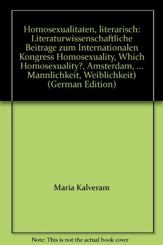 Homosexualitäten, literarisch: Literaturwissenschaftliche Beiträge zum Internationalen Kongress "Homosexuality, Which Homosexuality?", Amsterdam, ... Männlichkeit, Weiblichkeit) (German Edition)