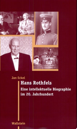 Hans Rothfels eine intellektuelle Biographie im 20. Jahrhundert