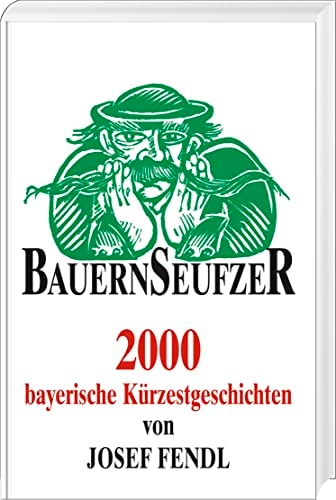 Bauernseufzer 2000 bayerische Kürzestgeschichten