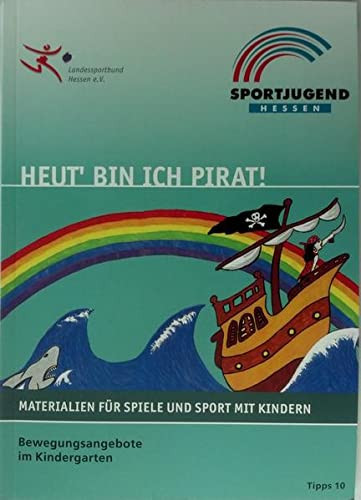 Heut' bin ich Pirat! Konzepte und Praxisideen für Bewegungsangebote im Kindergarten ; Materialien für Spiel und Sport mit Kindern