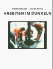 Fischli/Weiss: Arbeiten in Dunkeln (German Edition)