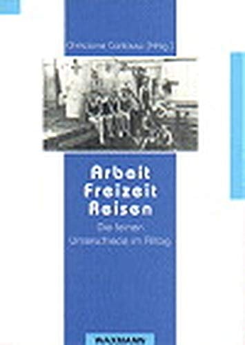Arbeit, Freizeit, Reisen: Die feinen Unterschiede im Alltag : 3. Arbeitstagung der DGV-Kommission Tourismusforschung vom 23. bis zum 25. März 1994 ... in Nordwestdeutschland) (German Edition)