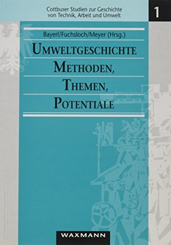Umweltgeschichte-- Methoden, Themen, Potentiale: Tagung des Hamburger Arbeitskreises für Umweltgeschichte, Hamburg 1994 (Cottbuser Studien zur ... Technik, Arbeit und Umwelt) (German Edition)