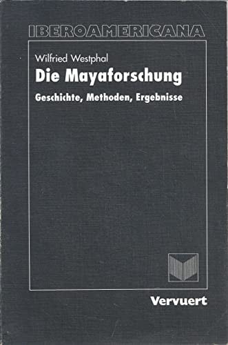 Die Mayaforschung: Geschichte, Methoden, Ergebnisse (Editionen der Iberoamericana) (German Edition)