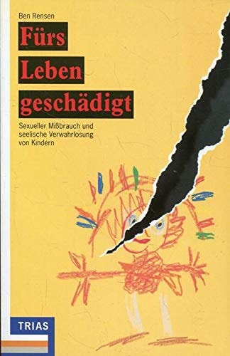 Fürs Leben geschädigt sexueller Missbrauch und seelische Verwahrlosung von Kindern